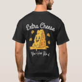 You Had Me at Extra Cheese – Funny Pizza Lover T- T-shirt (Achterkant)