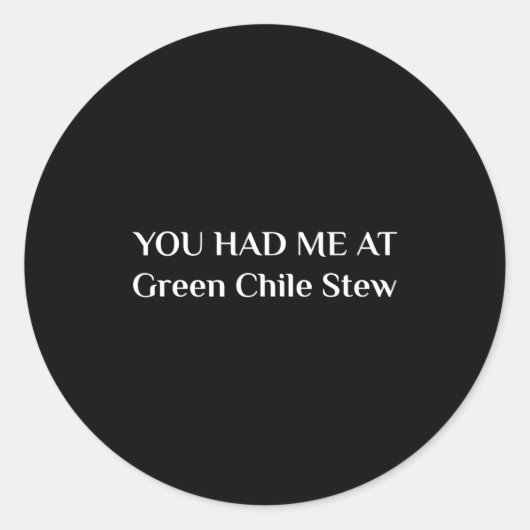 You Had Me At Green Chile Stew Funny New Mexico Fo Ronde Sticker (Voorkant)