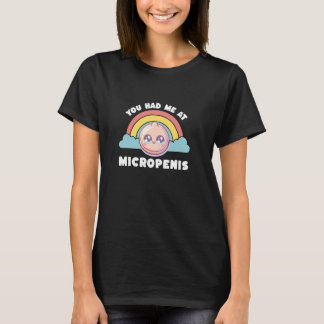 You had me at Micropenis Funny Inappropriate Adult T-shirt