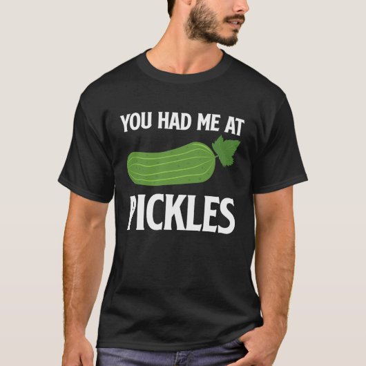 You Had Me At Pickles I Cucumber I Pickle T-shirt (Voorkant)