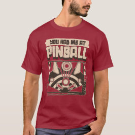 You Had Me At Pinball T-shirt