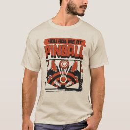 You Had Me At Pinball T-shirt