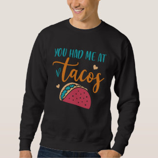 You Had Me At Tacos Taco Mexican Siesta Fiesta Trui