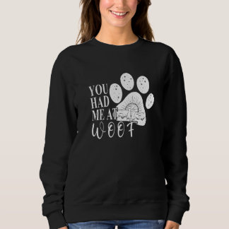 You had me at Woof  Dog Paw Mom Trui