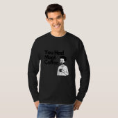 You Had Meat Coffee  Everything Caffeine T-shirt (Voorkant volledig)