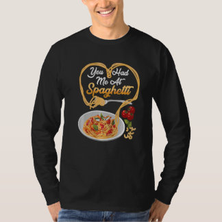 You Has Me At Spaghetti Funny Italian Food Lover P T-shirt