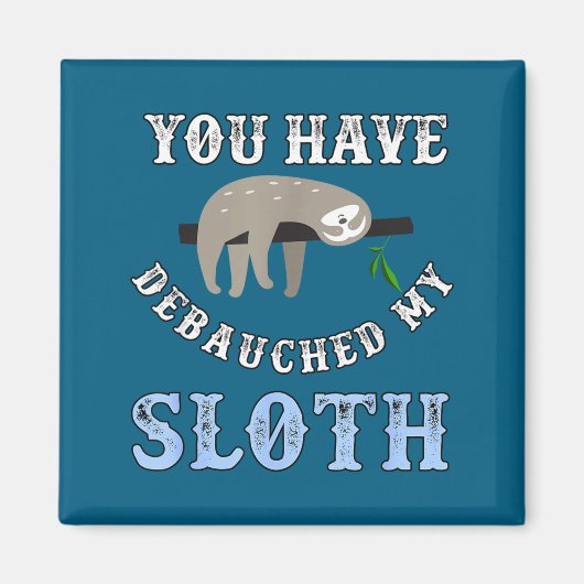 You Have Debauched My Sloth Funny Aubad Maturin Qu Magneet (Voorkant)