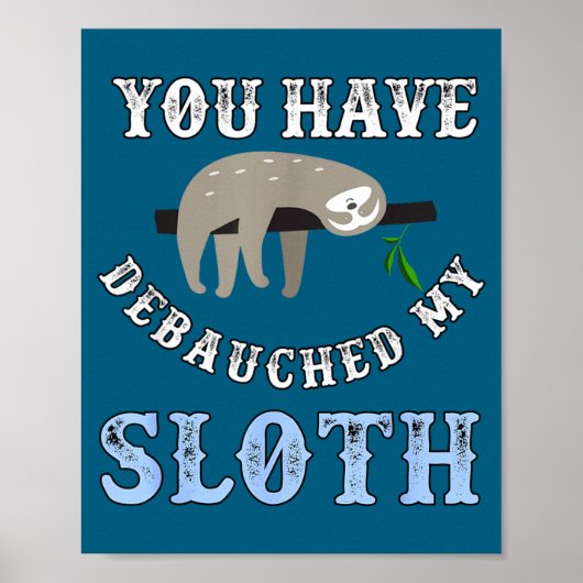 You Have Debauched My Sloth Funny Aubad Maturin Qu Poster (Voorkant)