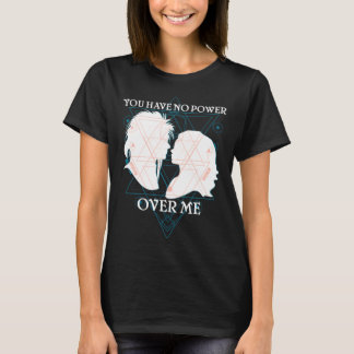 You Have No Power Over Me T-shirt