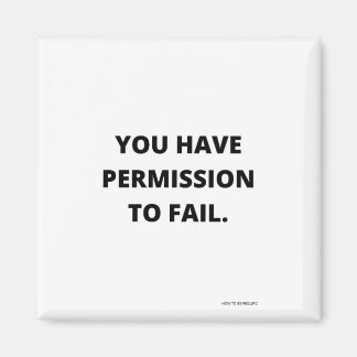 YOU HAVE PERMISSIE TO FAIL MAGNEET