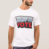 You Have The Right To Vote T-shirt (Voorkant)