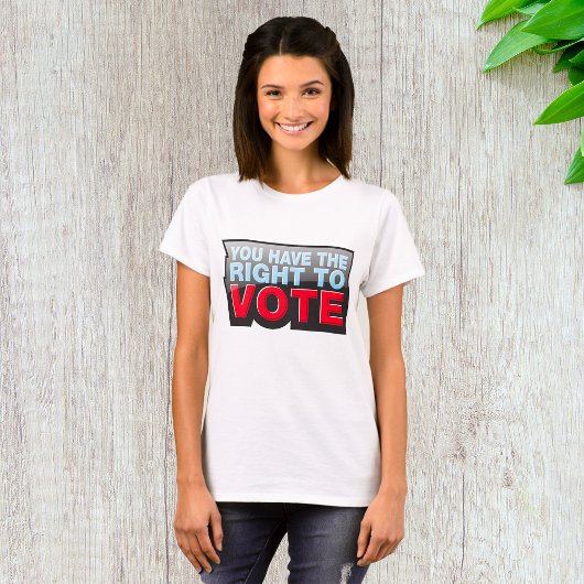 You Have The Right To Vote T-shirt