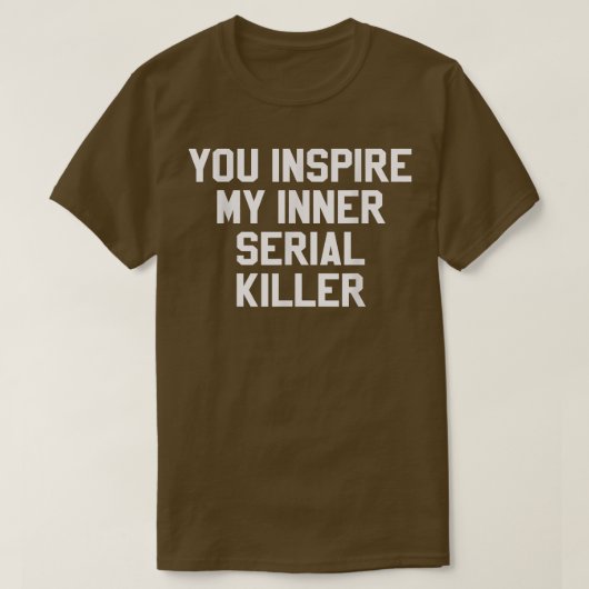 You Inspire My Inner Serial Killer Funny Halloween T-shirt (Design voorkant)