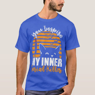 You Inspire My Inner Serial Killer Funny Halloween T-shirt
