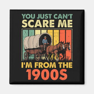 You Just Can't E Me I'm From The 1900s Funny Men W Magneet