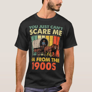 You Just Can't E Me I'm From The 1900s Funny Men W T-shirt
