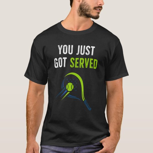 You just got served for tennis   design t-shirt (Voorkant)