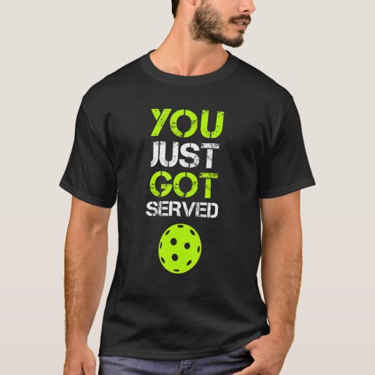 You Just Got Served Pickleball  Pickleball Player  T-shirt (Voorkant)