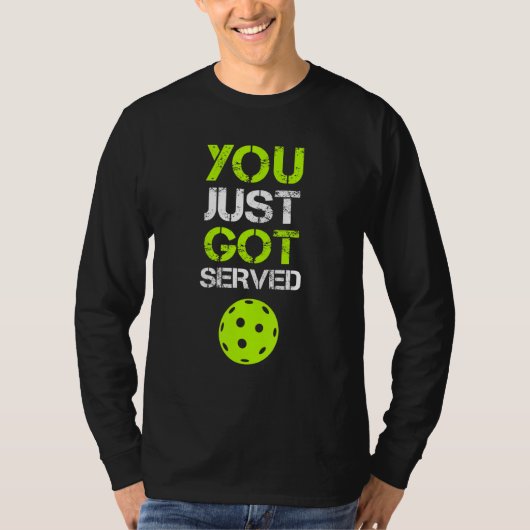 You Just Got Served Pickleball  Pickleball Player  T-shirt (Voorkant)