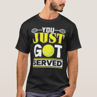 You Just Got Served  Tennis T-shirt