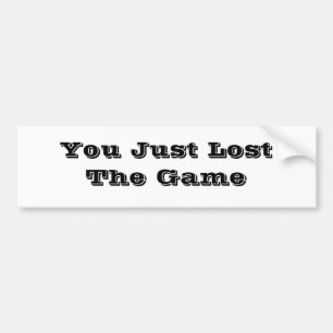 You Just Lost The Game Bumpersticker