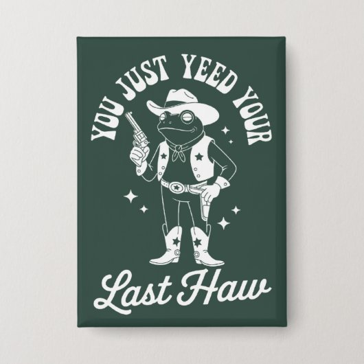 You Just Yeed Your Last Haw Funny Meme Cowboy Button (Voorkant)