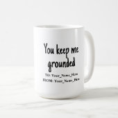 You keep me grounded koffiemok (Voorkant rechts)