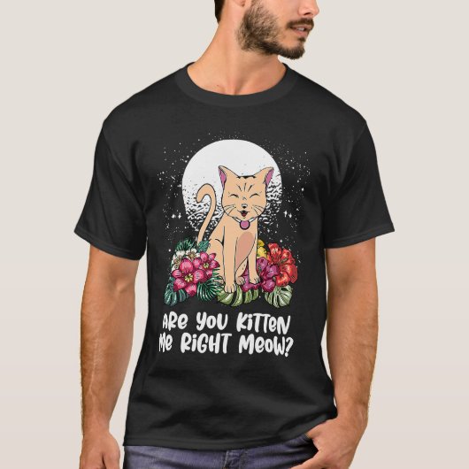 You Kitten Me Right  Cat  Humor Cat Themed T-shirt (Voorkant)
