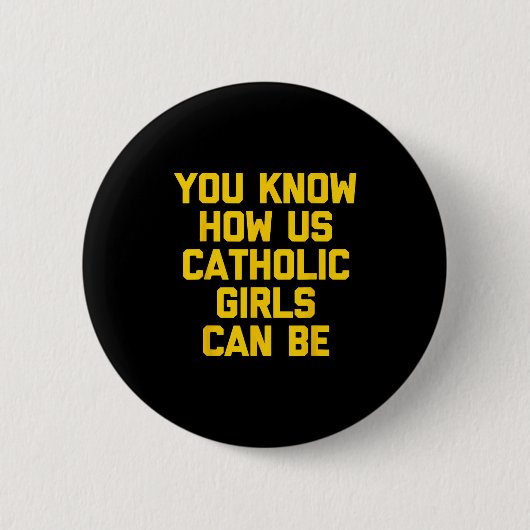 You Know How Us Catholic Girls Can Be  Ronde Button 5,7 Cm (Voorkant)