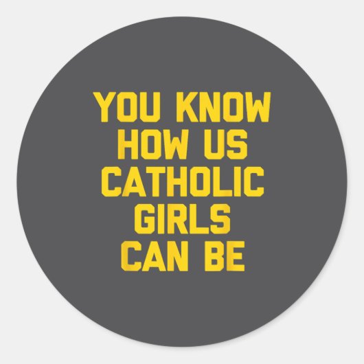 You Know How Us Catholic Girls Can Be  Ronde Sticker (Voorkant)