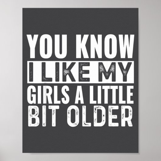 You Know I Like My Girls A Little Bit Older Funny Poster (Voorkant)