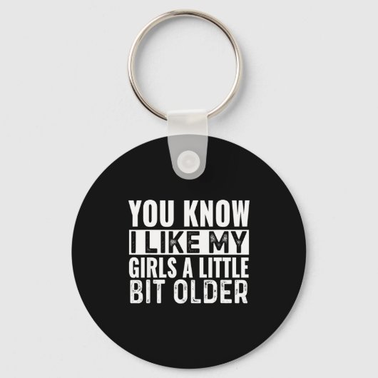 You Know I Like My Girls A Little Bit Older Funny  Sleutelhanger (Voorkant)
