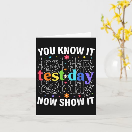 You Know It Now Show It Funny Test Day Motivationa Kaart (Gele Bloem)