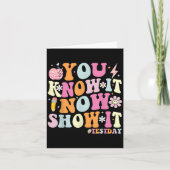 You Know It Now Show It Funny Test Day Motivationa Kaart (Voorkant)