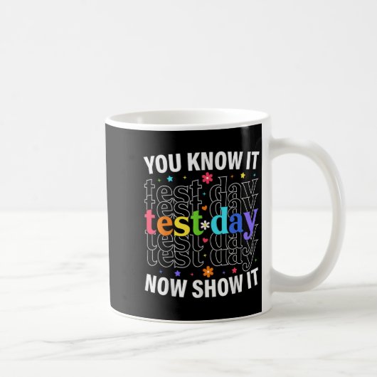 You Know It Now Show It Funny Test Day Motivationa Koffiemok (Rechts)