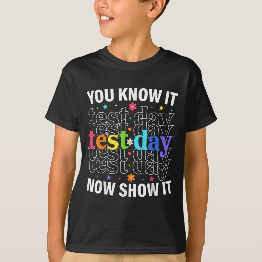 You Know It Now Show It Funny Test Day Motivationa T-shirt (Voorkant)