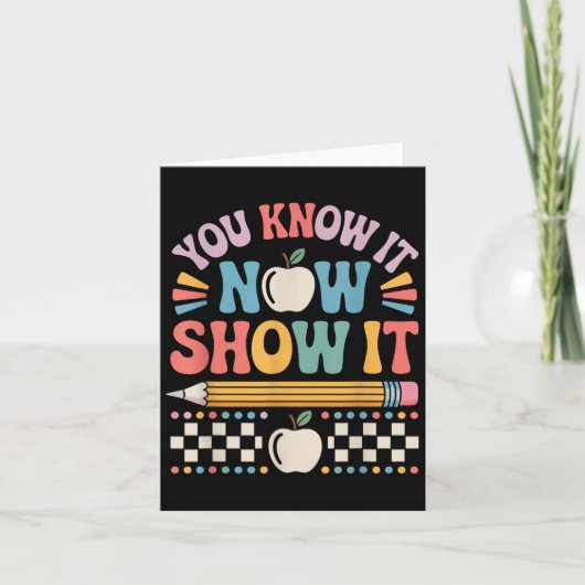 You Know It Now Show It Motivational Test Day Shir Kaart (Voorkant)