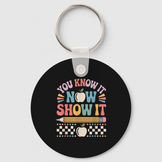 You Know It Now Show It Motivational Test Day Shir Sleutelhanger (Voorkant)