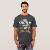 You Know It Now Show It Motivationalesting Day gir T-shirt (Voorkant volledig)