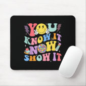 You Know It Now Show It Test Day Motivational Smil Muismat (Met muis)