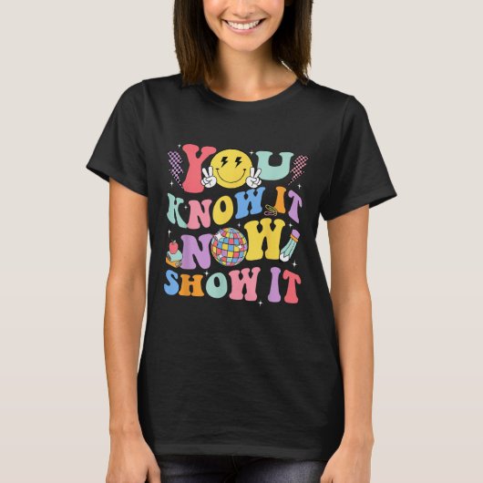 You Know It Now Show It Test Day Motivational Smil T-shirt (Voorkant)