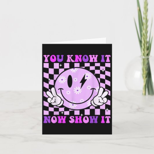 You Know It Now Show It Test Day Teacher Motivatio Kaart (Voorkant)
