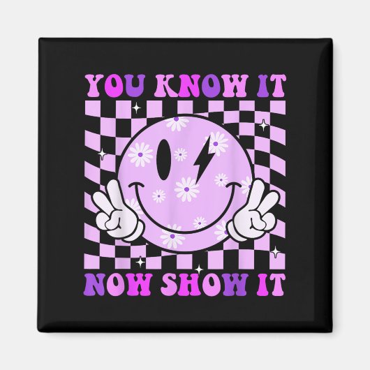 You Know It Now Show It Test Day Teacher Motivatio Magneet (Voorkant)