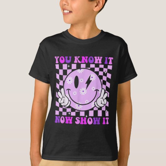 You Know It Now Show It Test Day Teacher Motivatio T-shirt (Voorkant)