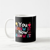 You Know It Now Show It Testing Day Motivational T Koffiemok (Links)