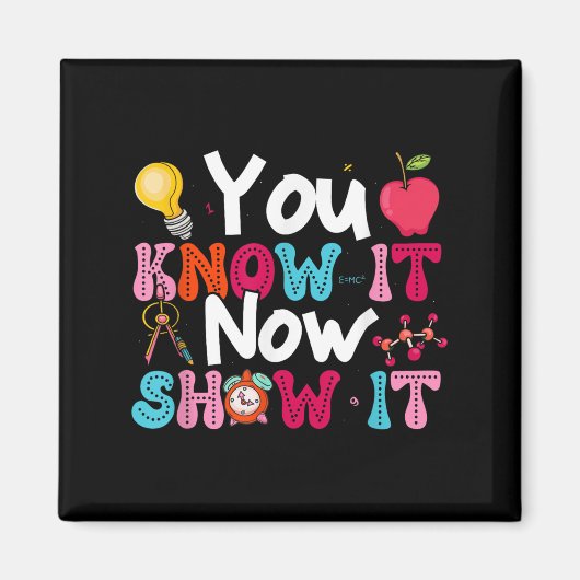 You Know It Now Show It Testing Day Motivational T Magneet (Voorkant)