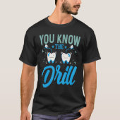 You Know The Drill   Oral Dentist Dental Assistant T-shirt (Voorkant)