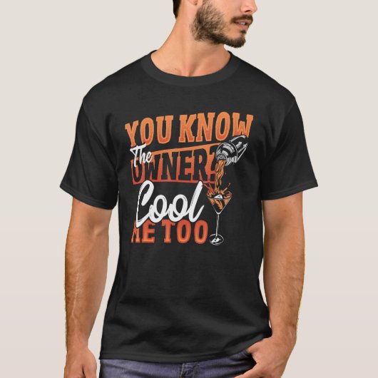 You Know The Owner Cool Me Too Bartender Barkeeper T-shirt (Voorkant)
