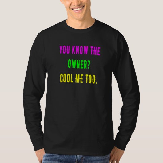 You Know The Owner Cool Me Too T-shirt (Voorkant)