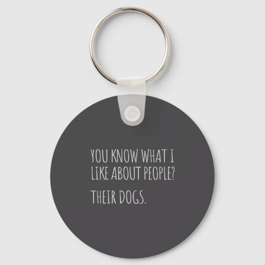 You Know What I Like About People Their Dogs Funny Sleutelhanger (Voorkant)